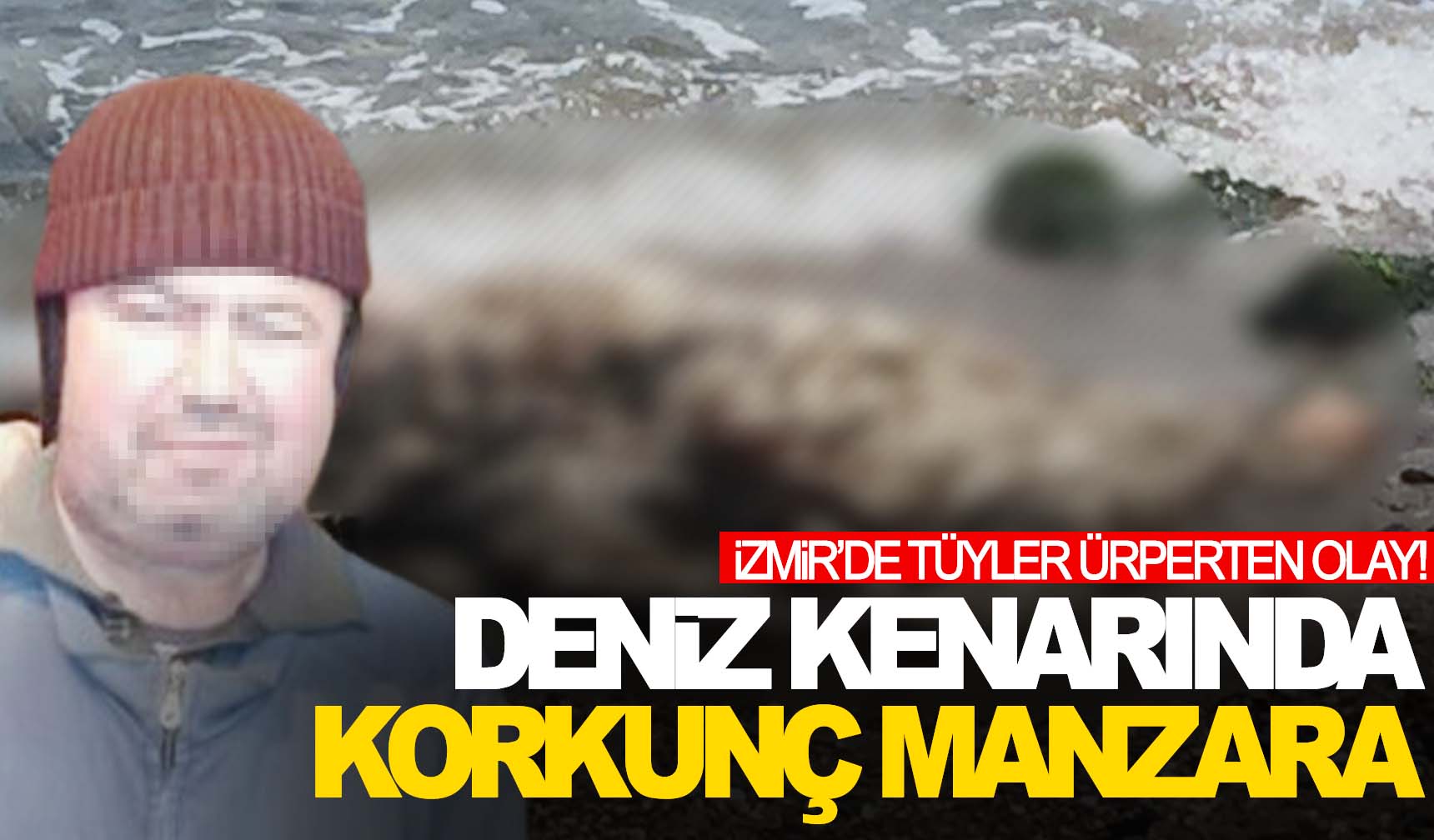 Zmirde Ok Olay Deniz Kenar Nda Erkek Cesedi Bulundu Manisa Kulis