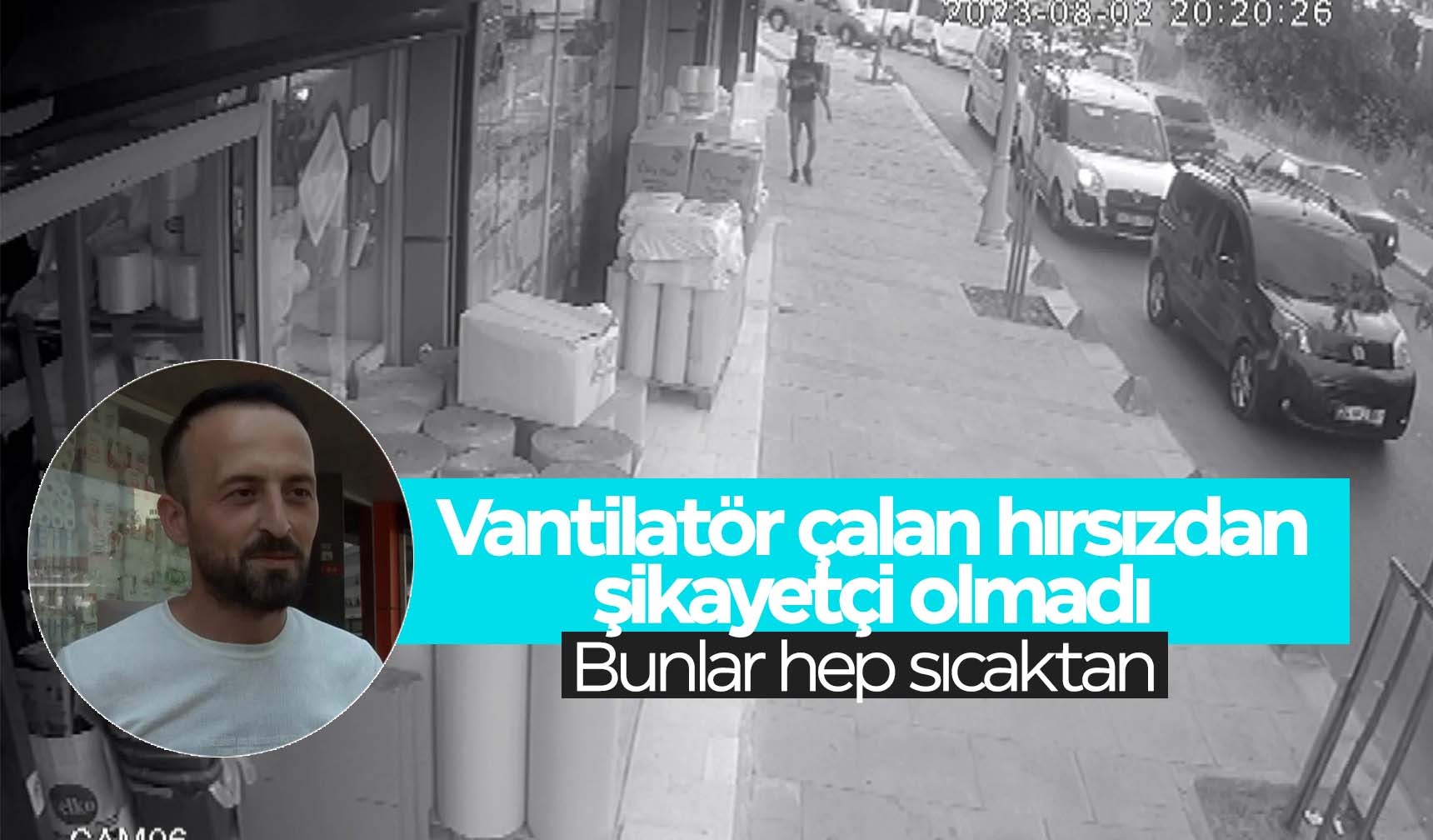 Yufka yürekli esnaf vantilatör çalan hırsıza hak verdi Manisa Kulis