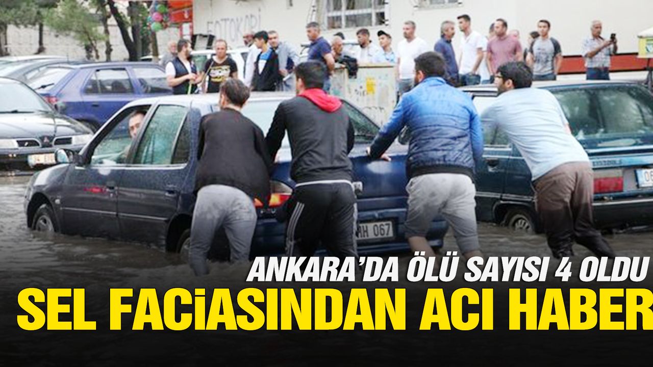 Ankara'da sel faciasında can kaybı 4'e yükseldi