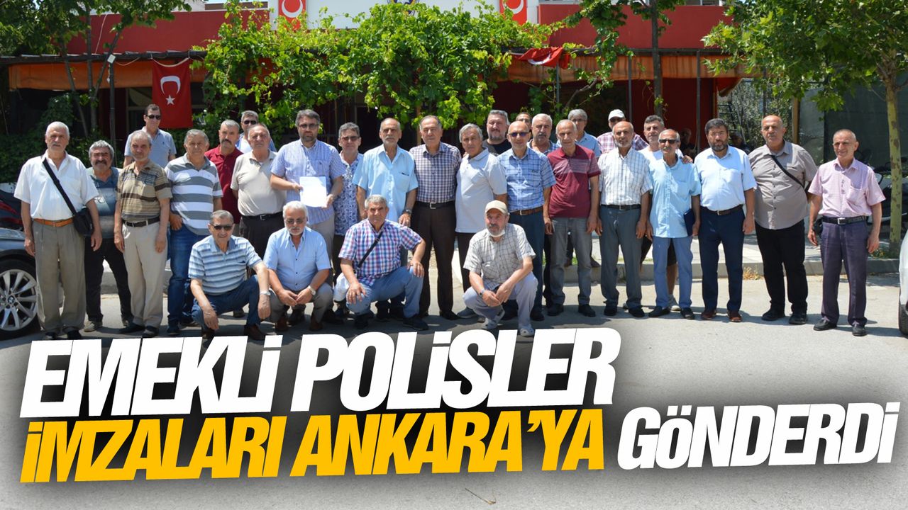 Emekli polisler imzaları Ankara’ya gönderdi
