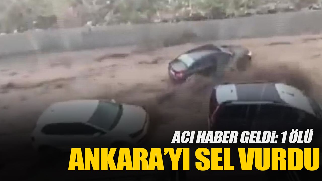 Ankara'da sele kapılan 1 kişi öldü