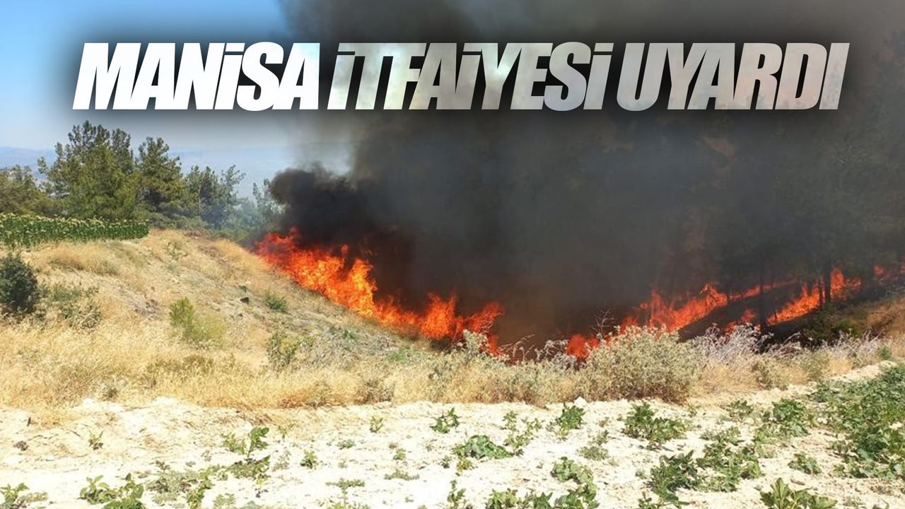 Manisa İtfaiyesi orman yangınlarına karşı vatandaşları uyardı