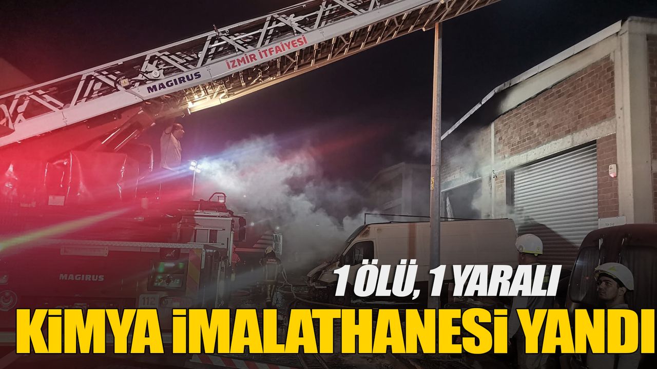 İzmir’de kimya imalathanesinde yangın: 1 ölü, 1 yaralı
