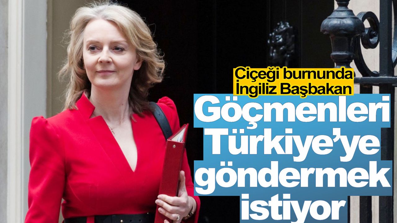 Liz Truss'ın göçmen planında Türkiye var!