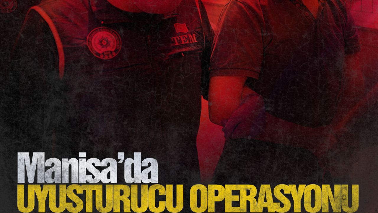 Manisa’da uyuşturucu tacirlerine operasyon: 2 kişi tutuklandı