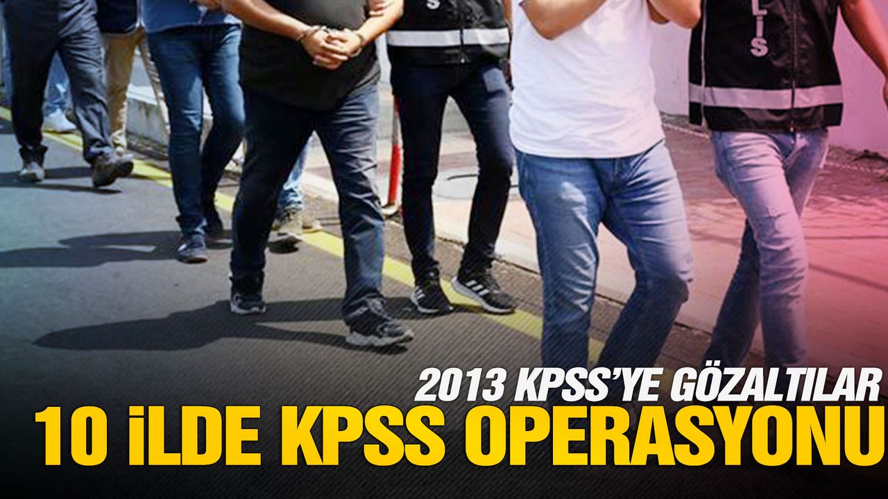 2013 KPSS soruşturmasında 21 gözaltı