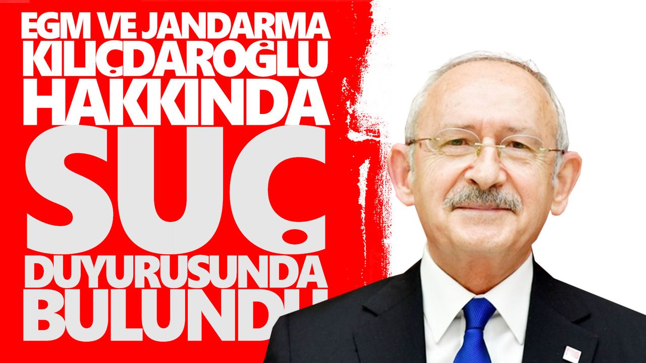 EGM ve Jandarma'dan Kemal Kılıçdaroğlu hakkında suç duyurusu
