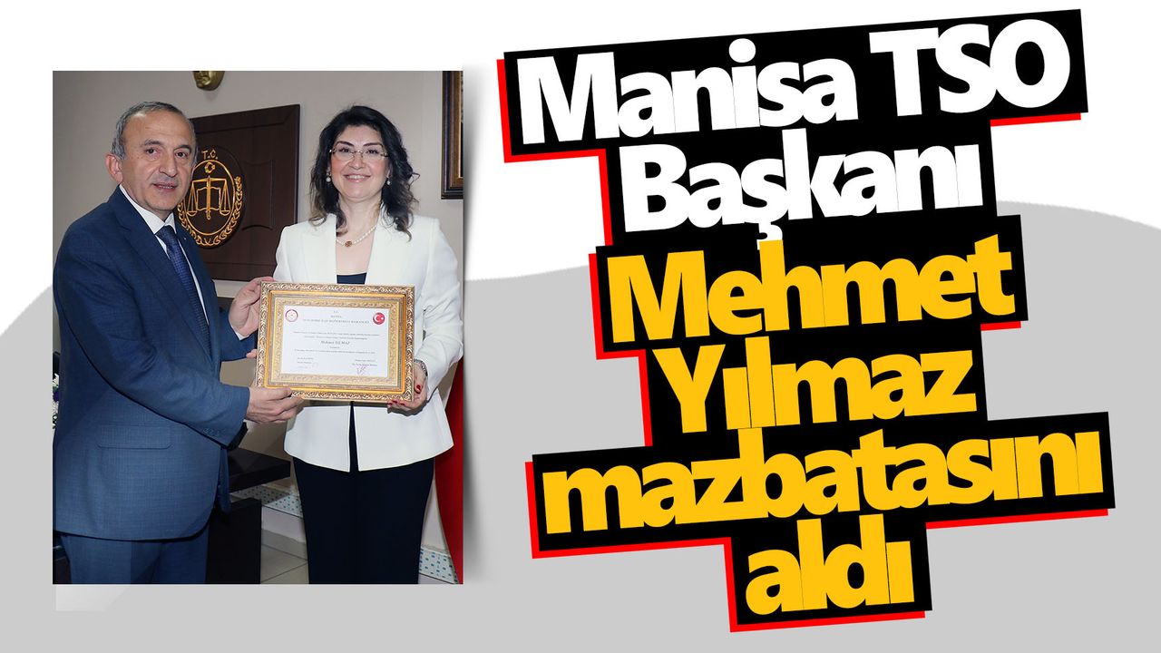 Manisa TSO Başkanı Mehmet Yılmaz mazbatasını aldı