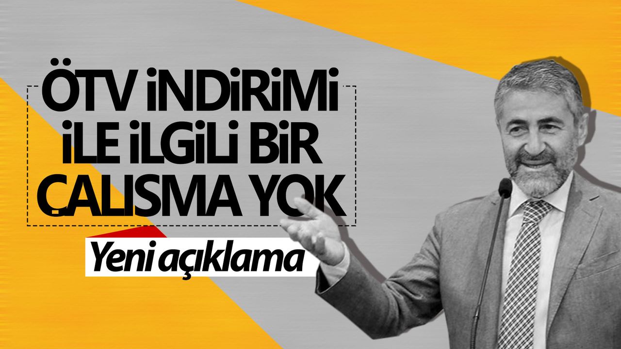 Bakan Nebati: 'ÖTV indirimi ile ilgili bir çalışma yok'