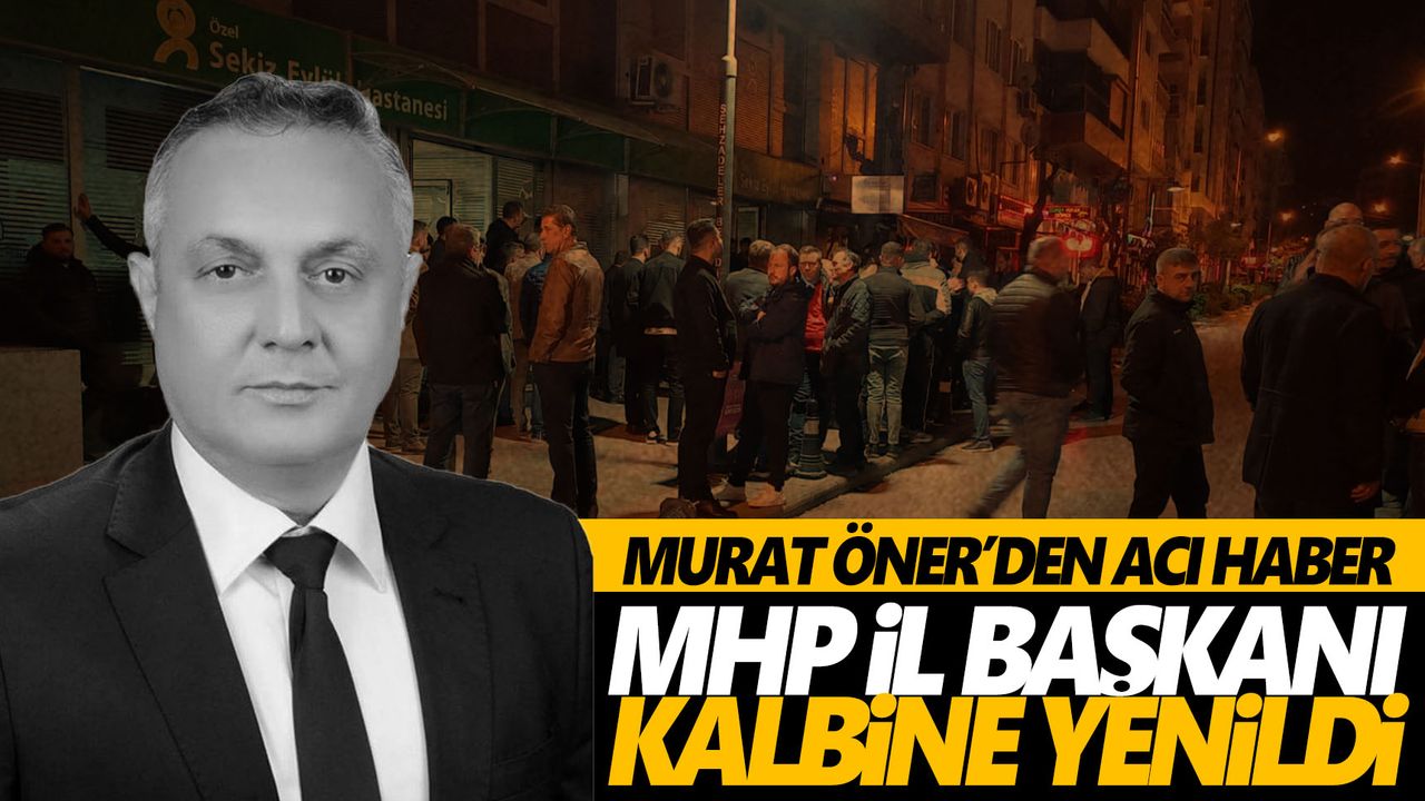 MHP Manisa İl Başkanı Öner vefat etti