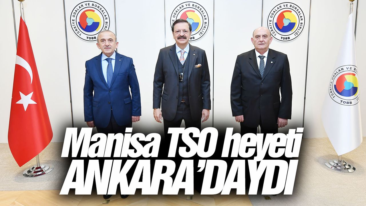 Manisa TSO’dan TOBB Başkanı Hisarcıklıoğlu'na ziyaret