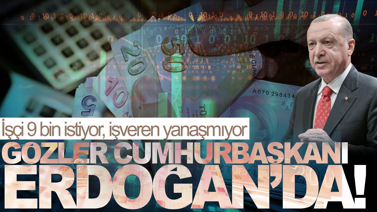 Asgari ücrette Cumhurbaşkanı Erdoğan'ın devreye girmesi bekleniyor