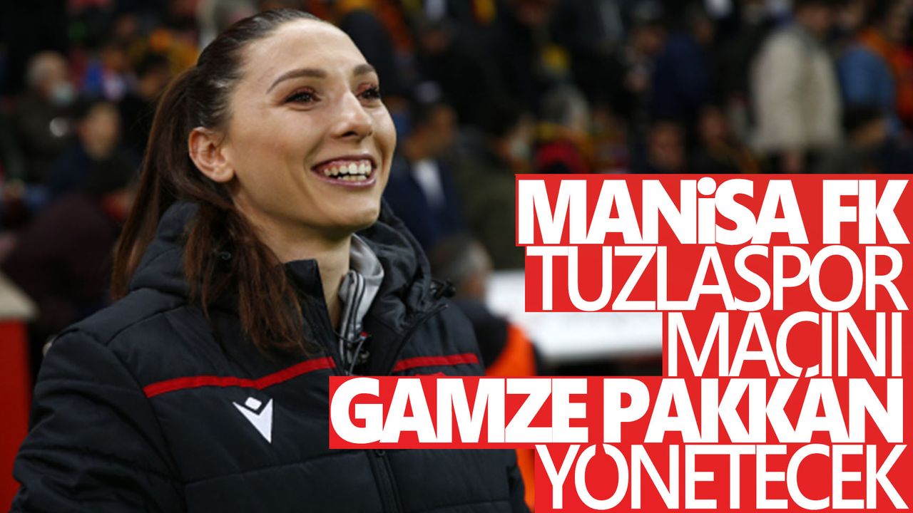 Manisa FK-Tuzlaspor maçını Gamze Durmuş Pakkan yönetecek