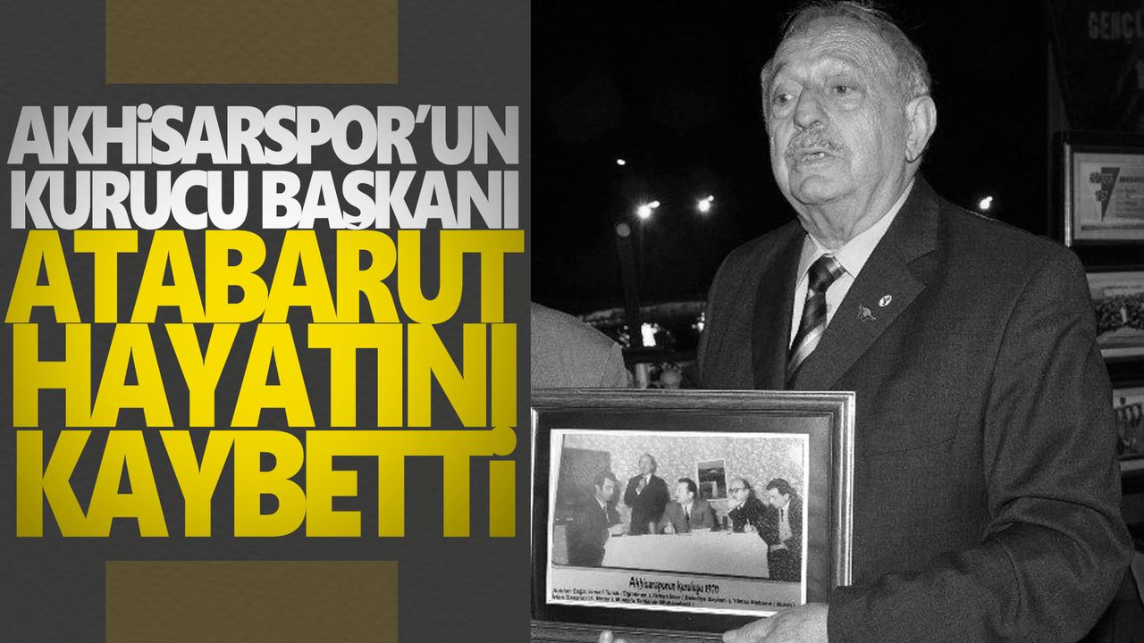 Akhisarspor'un kurucusu Atabarut hayatını kaybetti