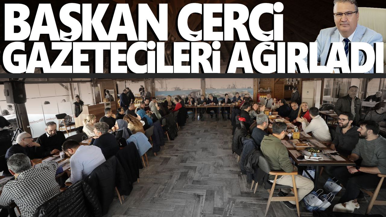 Başkan Çerçi gazetecileri konuk etti