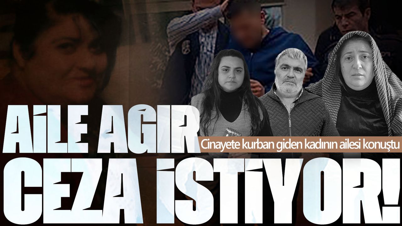 Seri katil tarafından öldürülen kadının ailesi en ağır cezayı istiyor!