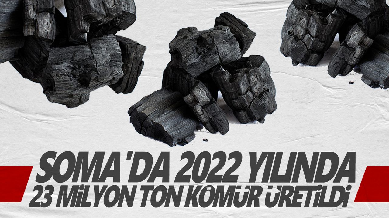 Soma'da 2022 yılında 23 milyon ton kömür üretildi
