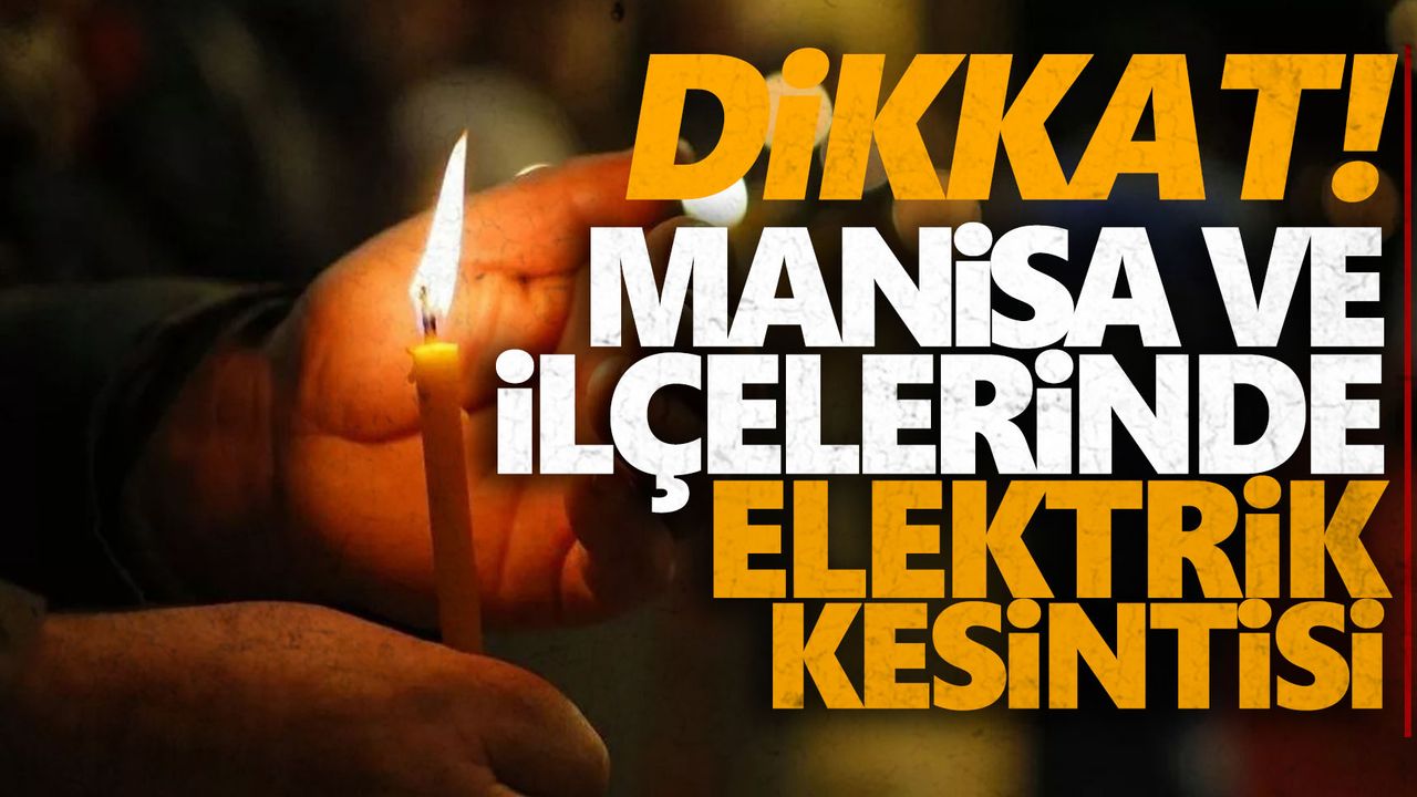 13 Ocak 2023 Manisa elektrik kesintisi! Manisa’nın hangi ilçelerinde elektrikler kesilecek?