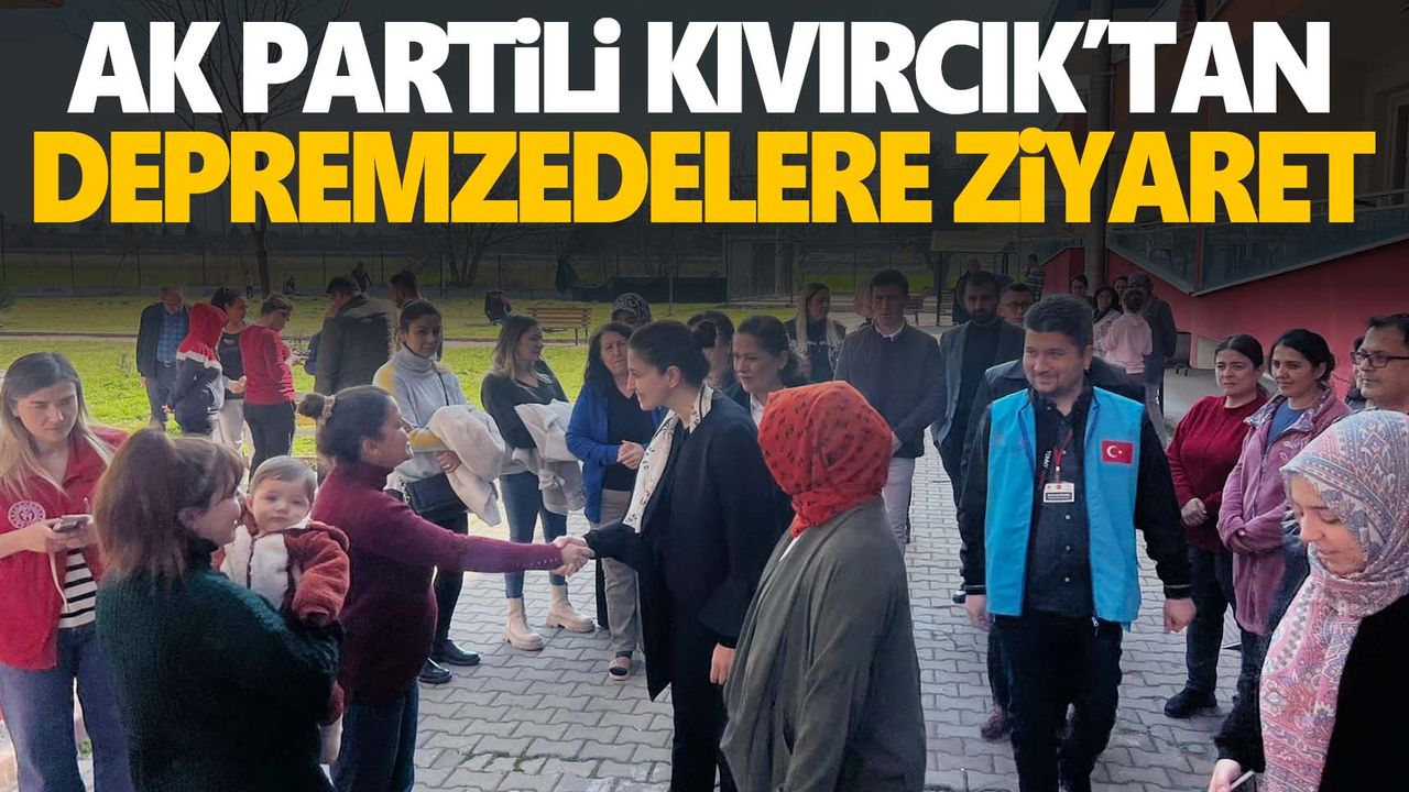 AK Partili Kıvırcık’tan depremzedelere ziyaret