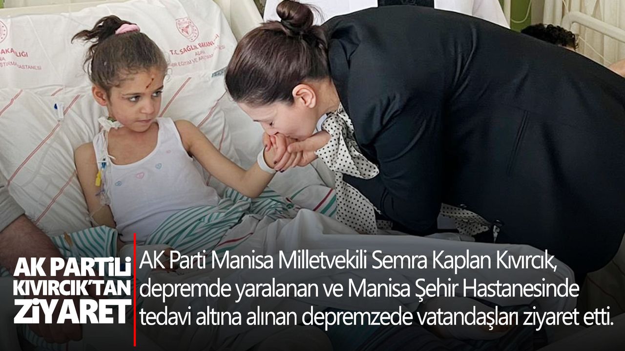 AK Partili Kıvırcık’tan tedavileri devam eden depremzedelere ziyaret