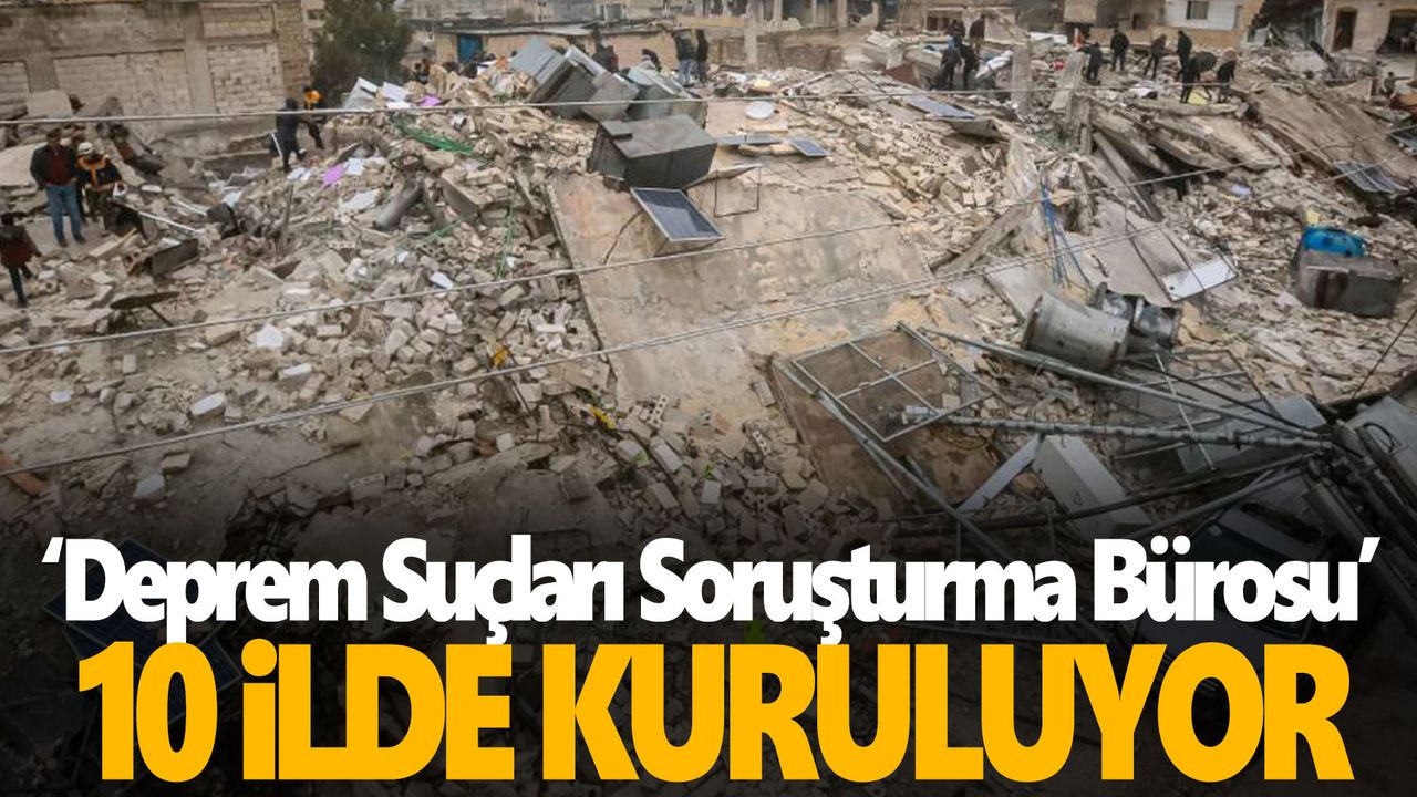 Bakanlıktan yıkım soruşturması: 10 ile ‘deprem suçları’ bürosu kuruluyor