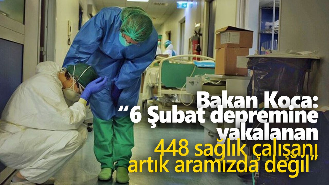 Depremde 448 sağlık çalışanı hayatını kaybetti