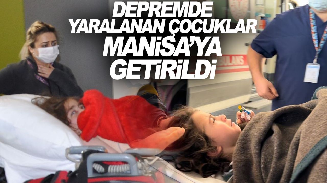 Depremde yaralanan 4 çocuk Manisa Şehir Hastanesine sevk edildi
