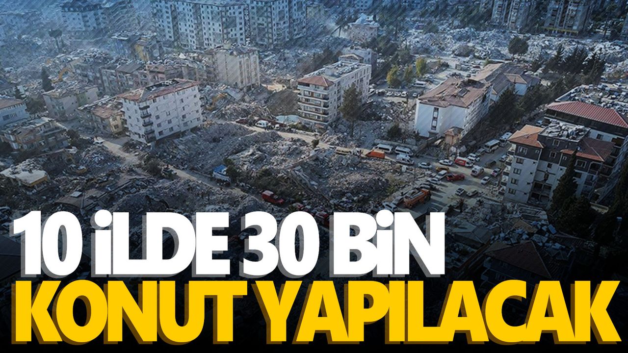 Depremden etkilenen 10 ilde mart başında 30 bin konutun inşasına başlanacak