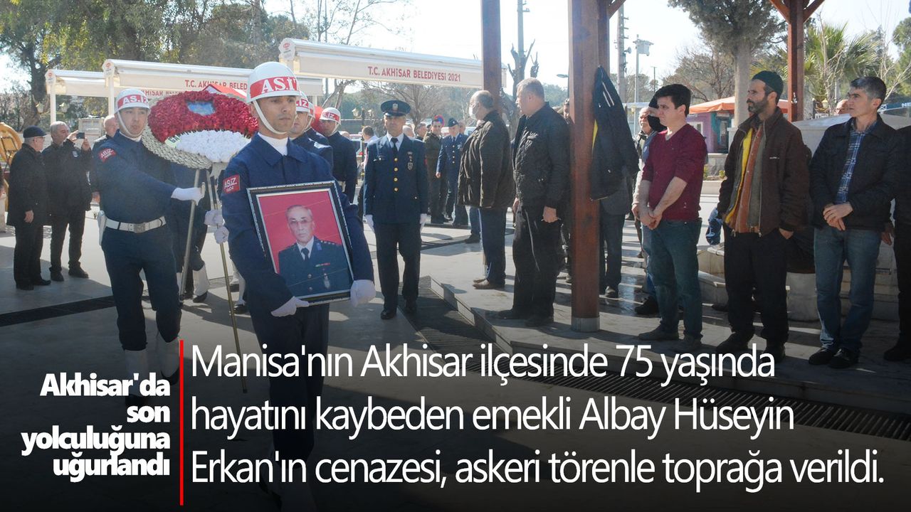 Emekli albay, Akhisar'da son yolculuğuna uğurlandı