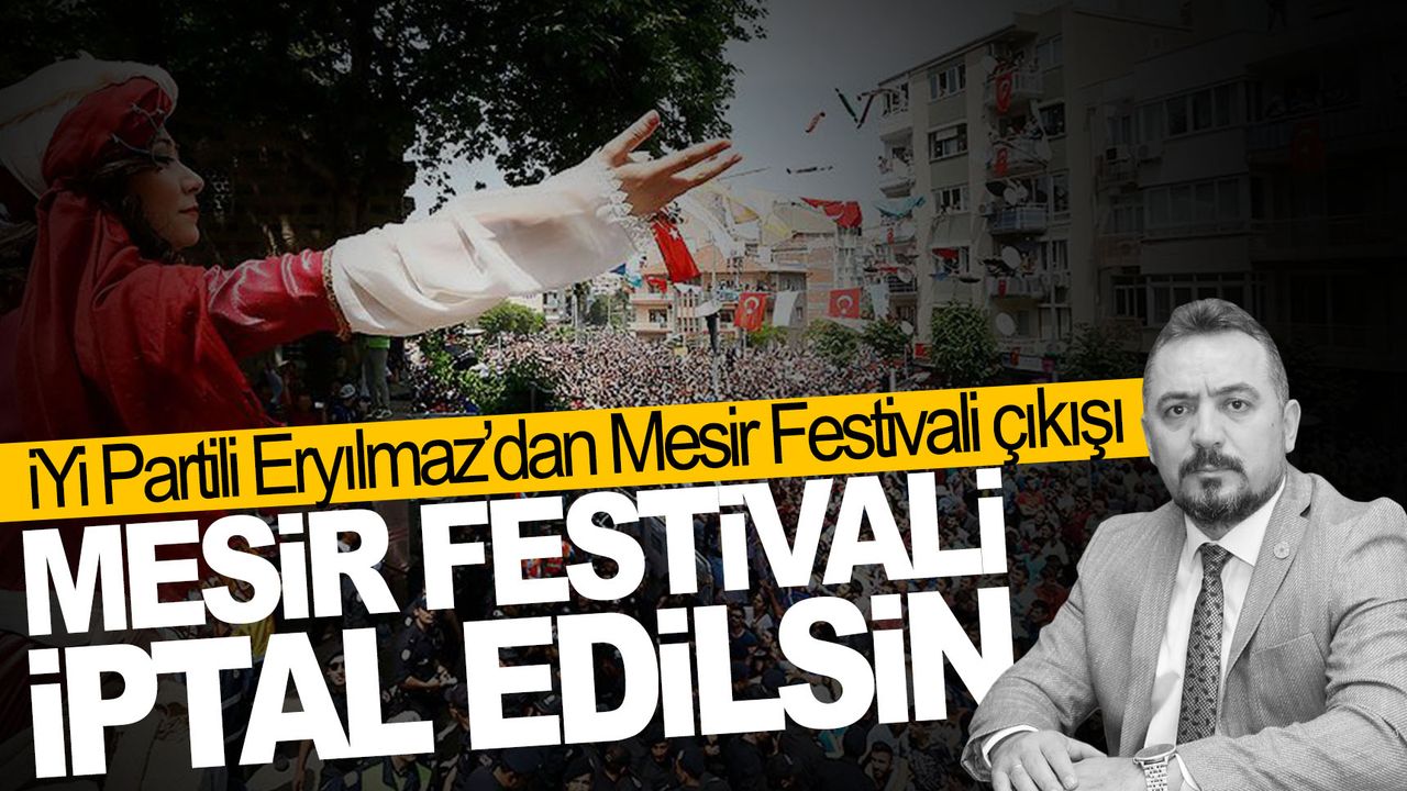 İYİ Partili Eryılmaz: Acımız büyük, Mesir Festivali iptal edilmeli