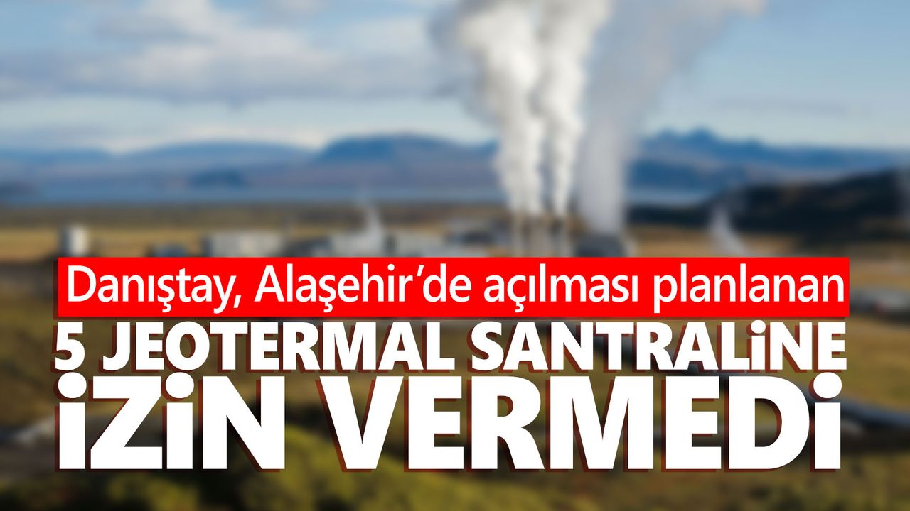 Manisa'da 5 jeotermal santraline izin verilmedi