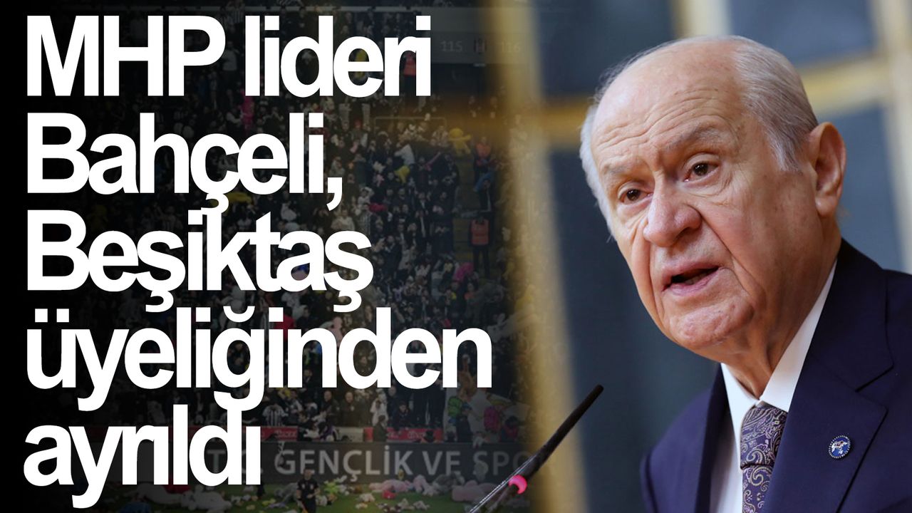 MHP lideri Bahçeli, Beşiktaş üyeliğinden ayrıldı