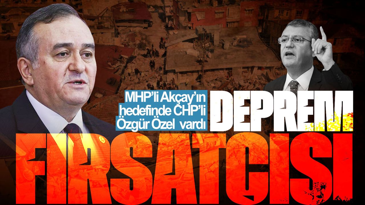 MHP'li Akçay'dan Özgür Özel'e sert sözler