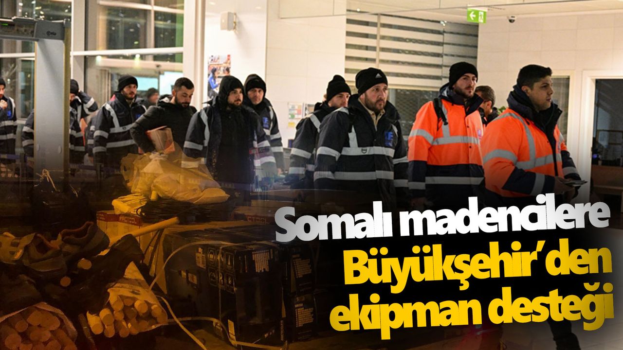 Somalı madencilere Büyükşehir’den ekipman desteği