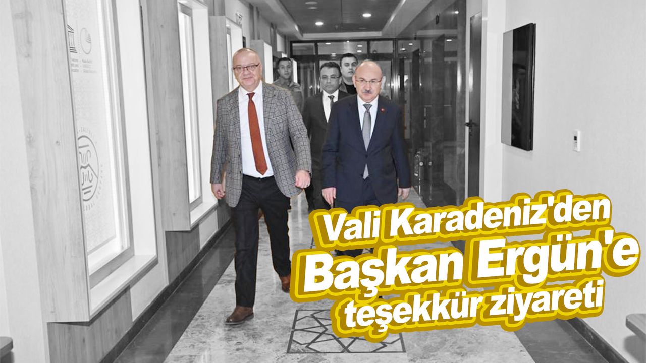 Vali Karadeniz'den Başkan Ergün'e teşekkür ziyareti