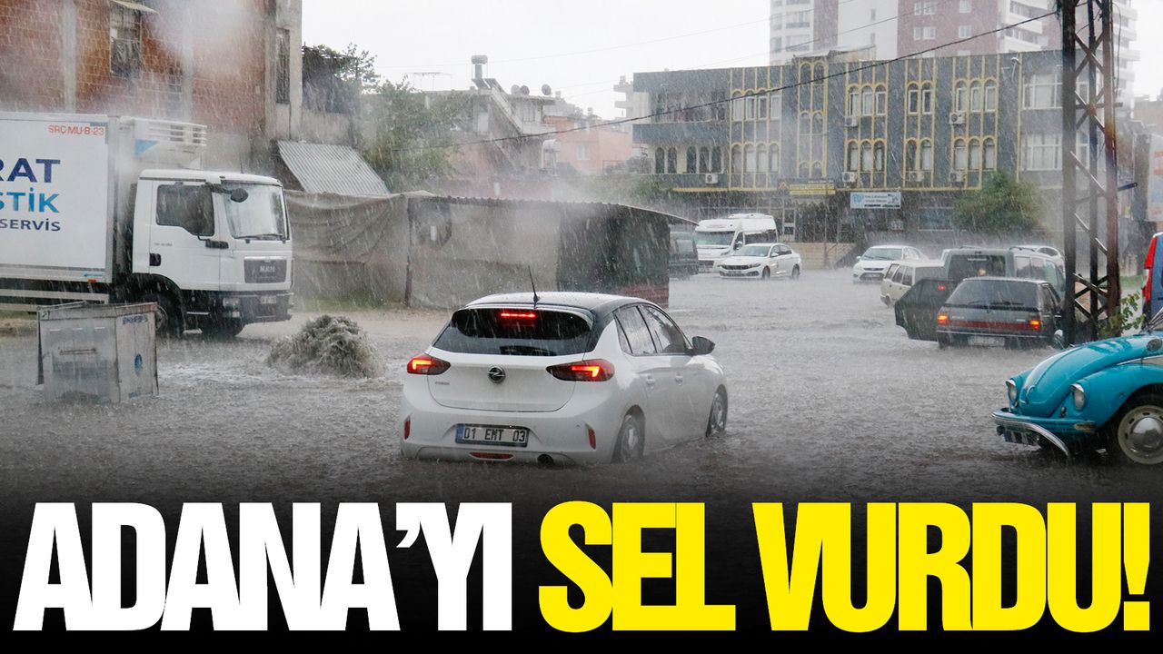  Adana’da sağanak ve dolu sele neden oldu!