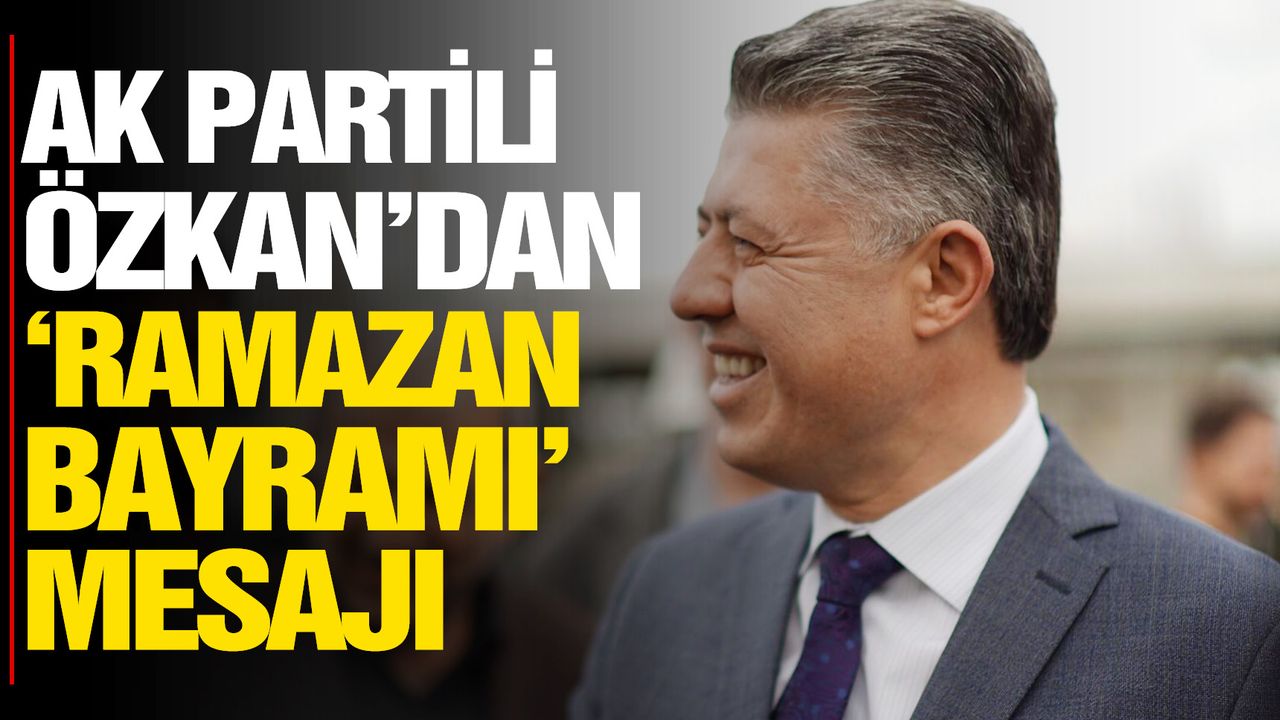 AK Partili Özkan’dan Ramazan Bayramı mesajı