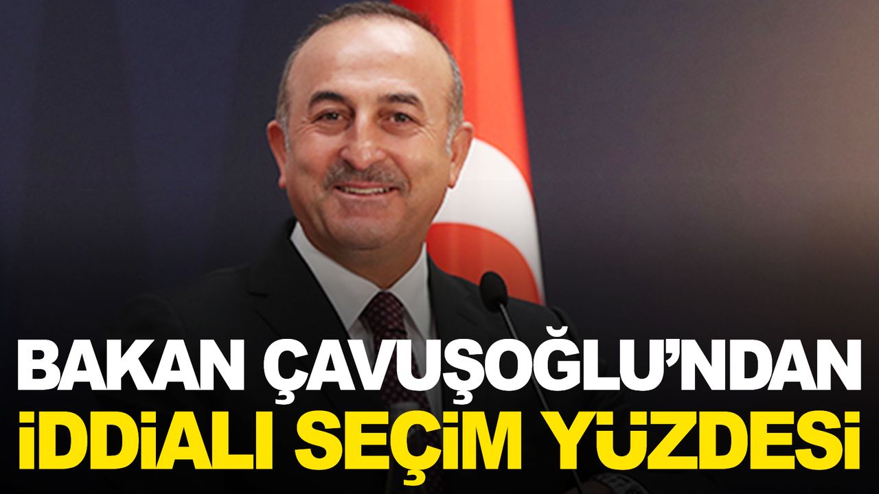 Bakan Çavuşoğlu seçim için rakam verdi