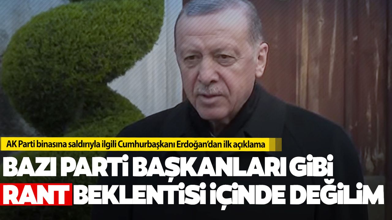 Cumhurbaşkanı Erdoğan’dan AK Parti binasına saldırı yorumu