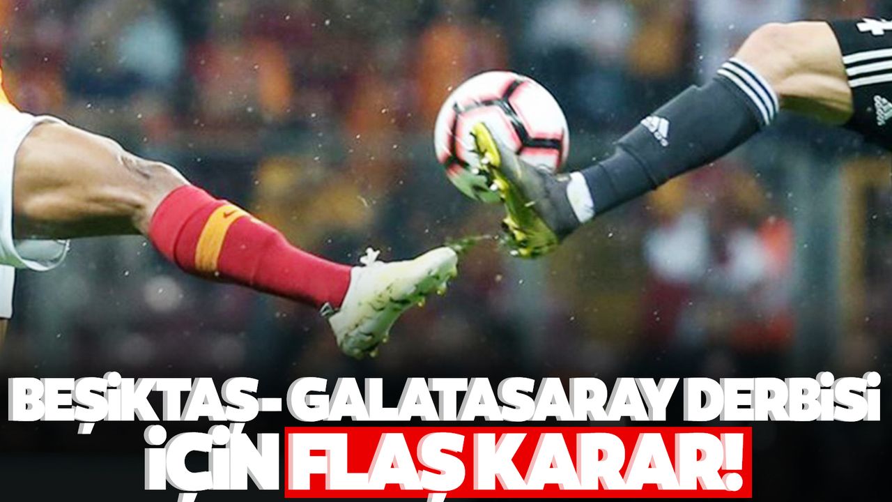Beşiktaş- Galatasaray derbisi için flaş seyirci kararı!