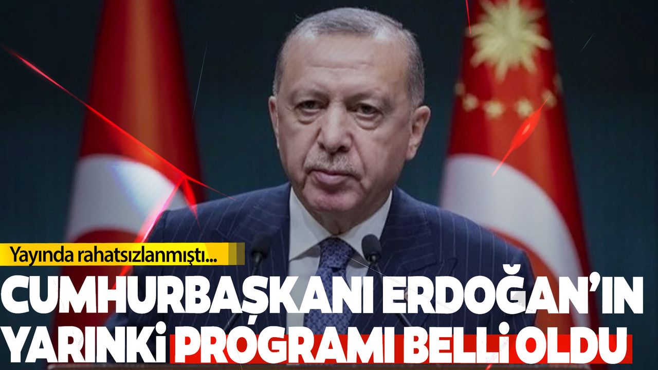 Yayında rahatsızlanmıştı… Cumhurbaşkanı Erdoğan’ın yarınki programı açıklandı