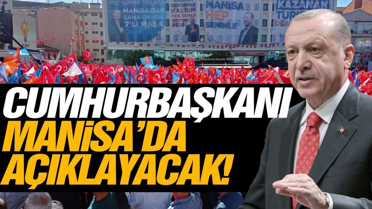 Cumhurbaşkanı Erdoğan: Manisa'da açıklayacağım