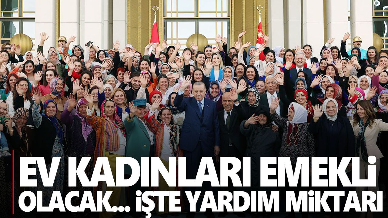 Ev kadınları emekli olacak... Erdoğan destek miktarını açıkladı!
