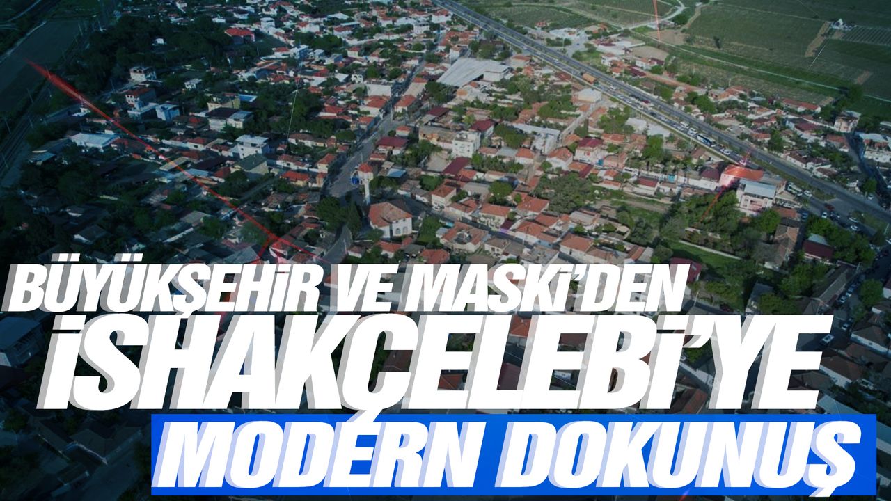 Büyükşehir ve MASKİ’den İshakçelebi mahallesine modern dokunuş