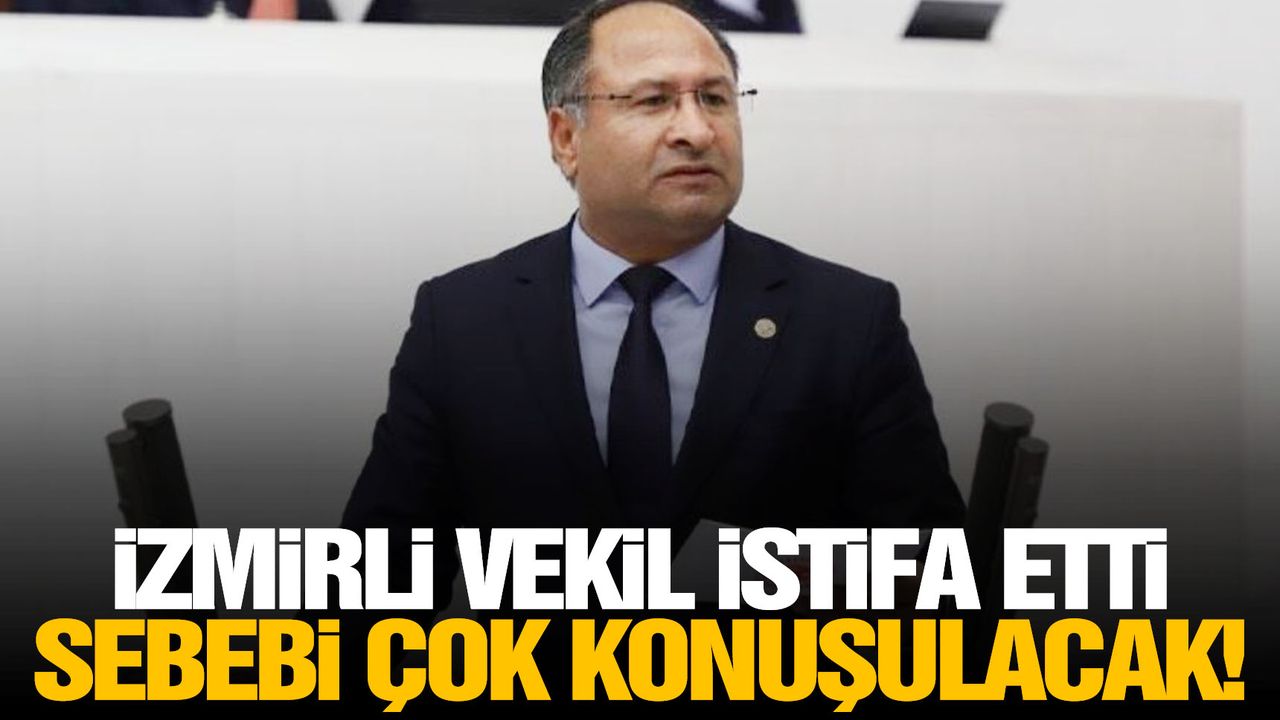 İzmirli vekil CHP’den istifa etti!