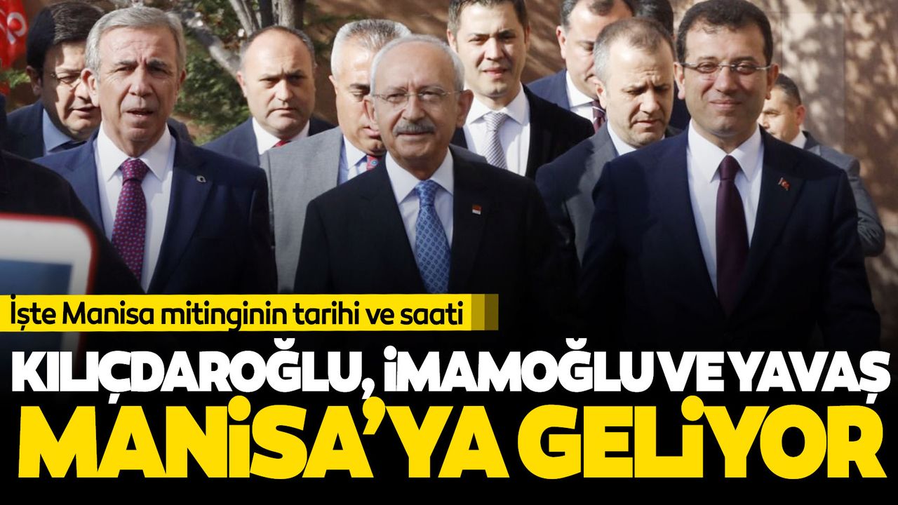 Kemal Kılıçdaroğlu Manisa'ya geliyor!