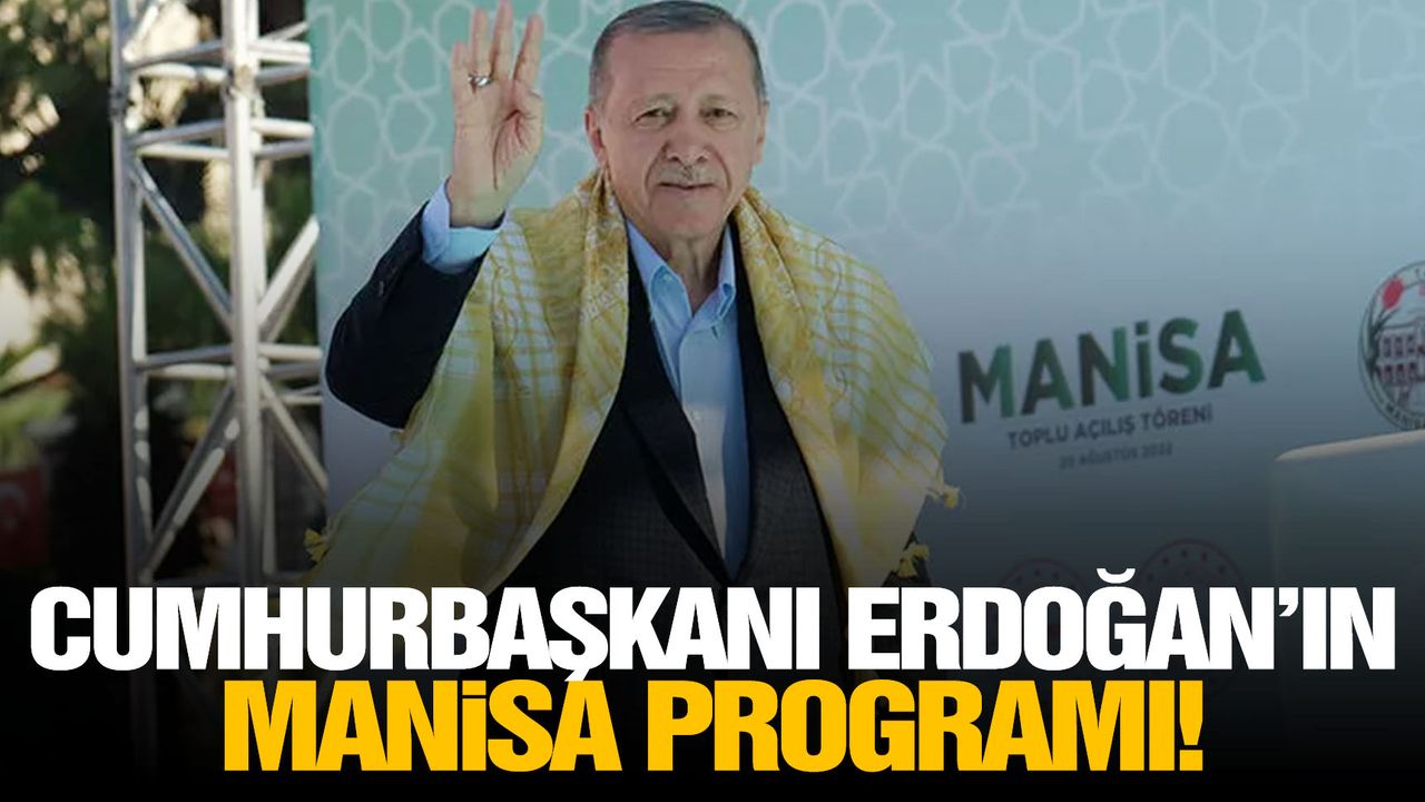 Cumhurbaşkanı Erdoğan'ın Manisa'da miting yapacak!