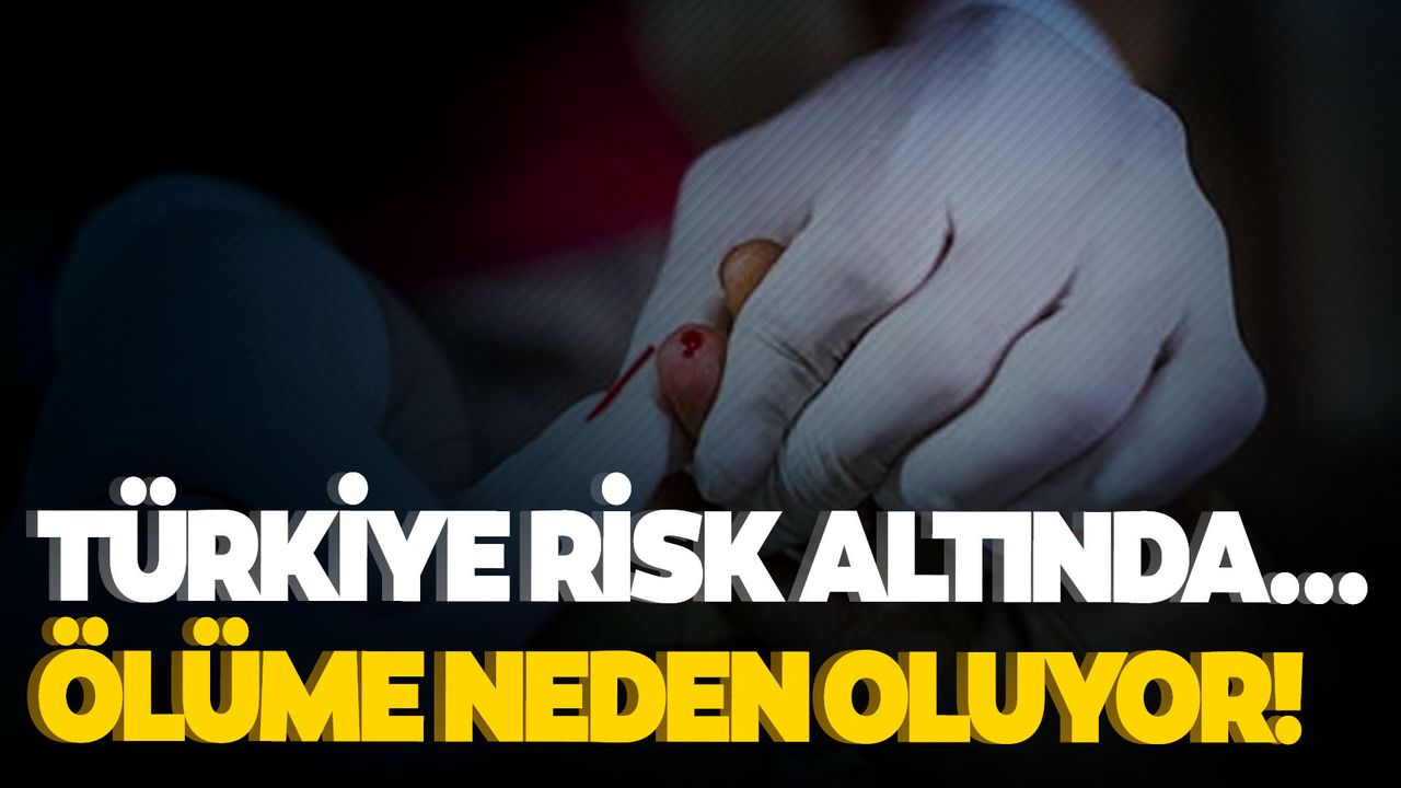 Türkiye risk altında... Ölüme neden oluyor!