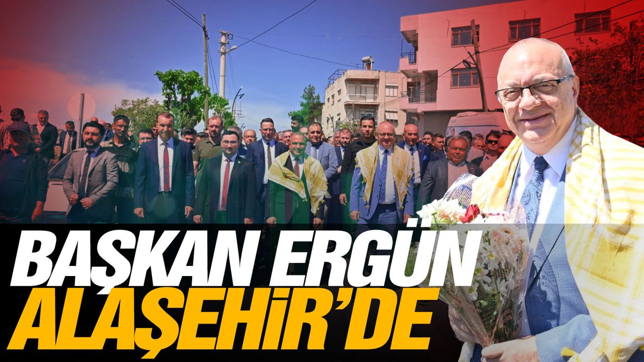 Başkan Ergün'e Alaşehir'de coşkulu karşılama!