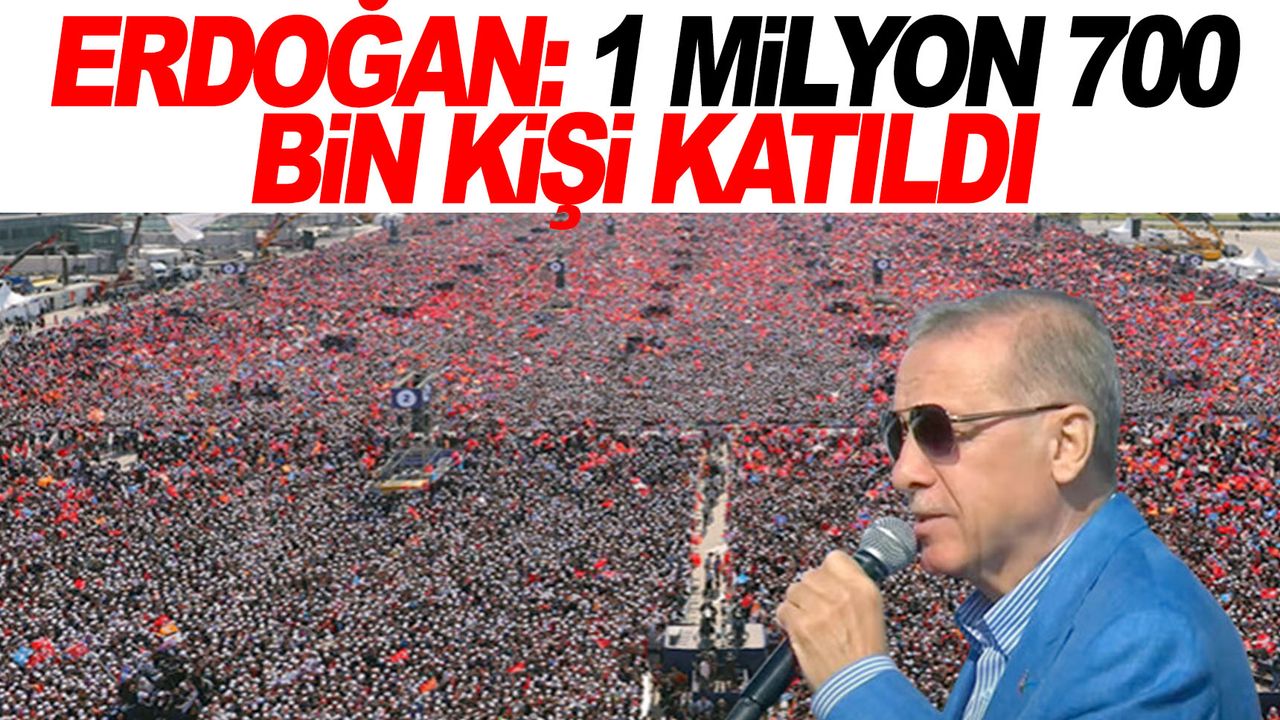 Cumhurbaşkanı Erdoğan: 1 milyon 700 bin kişi katıldı